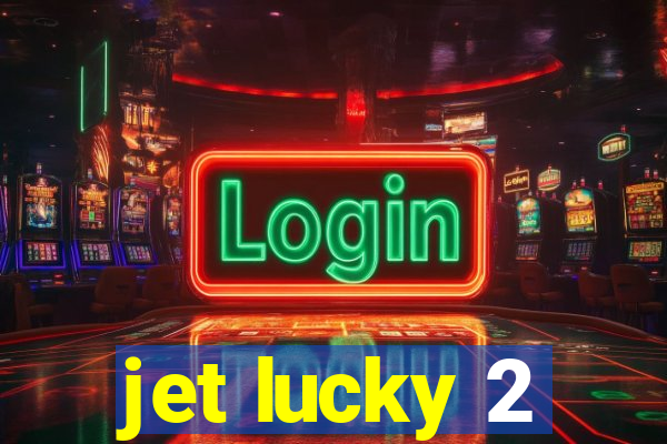 jet lucky 2